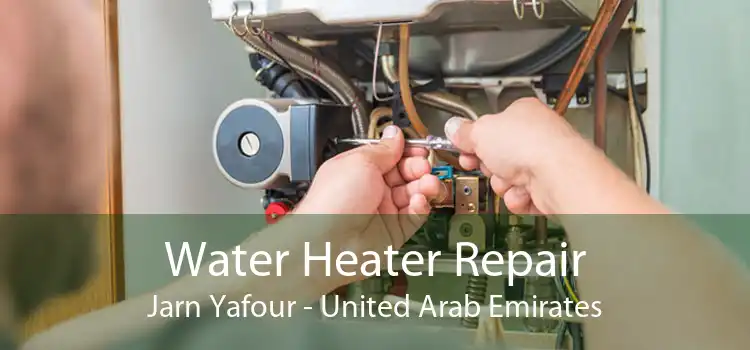 Water Heater Repair Jarn Yafour - United Arab Emirates