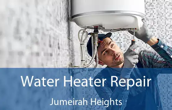  Water Heater Repair Jumeirah Heights